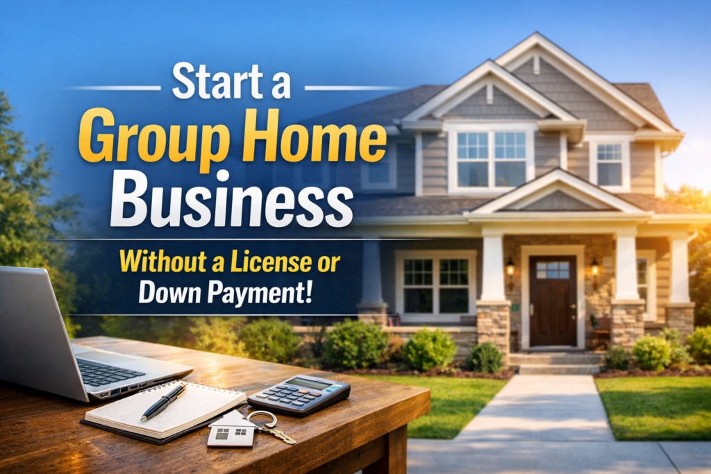 Suburban house with a desk and laptop in the foreground; bold text advertises starting a group home business without a license or down payment.